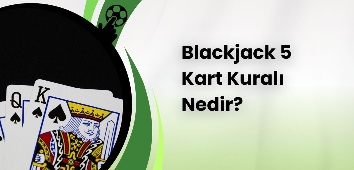 Kazandıran Oyun Blackjack 5 Kart Kuralı Nedir?